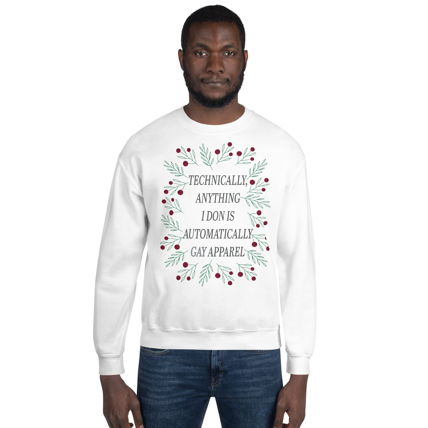 Technically Anything I Don Is Automatically Gay Apparel Unisex Sweatshirt