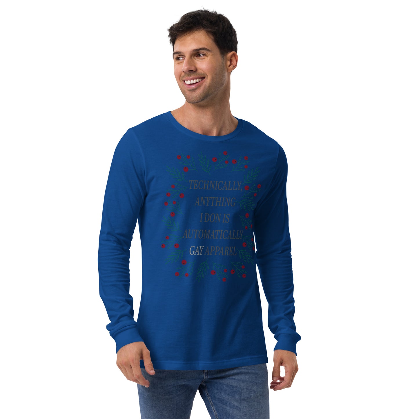 Technically Anything I Don Is Automatically Gay Apparel Unisex Long Sleeve Tee